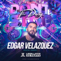 DJ EDGAR VELAZQUEZ - Leon Likes To Party (Special Podcast) Episode 107 (March 2021)
