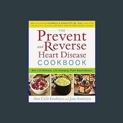 Read Ebook 💖 The Prevent and Reverse Heart Disease Cookbook: Over 125 Delicious, Life-Changing, Pl