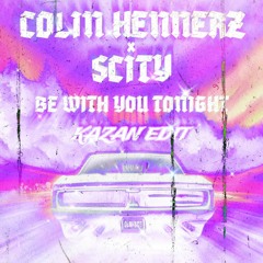 Colin Hennerz, Scity - Be With You Tonight (Kazan Edit) [FREE DOWNLOAD]