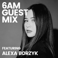 6AM Guest Mix: Alexa Borzyk