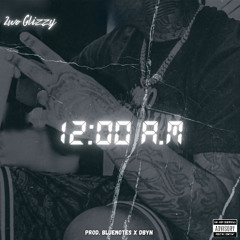 12AM - 2wo Glizzy (prod. bluenotes x dbyn)