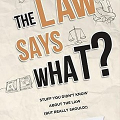 [VIEW] [EPUB KINDLE PDF EBOOK] The Law Says What?: Stuff You Didn’t Know About the La