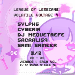 Cyberia │ League of Lesbians : Volatile Voltage ⌞1/12/2023 @ Sala Vol ✰