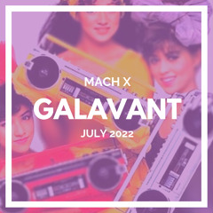 Mach X - Galavant (July 2022)