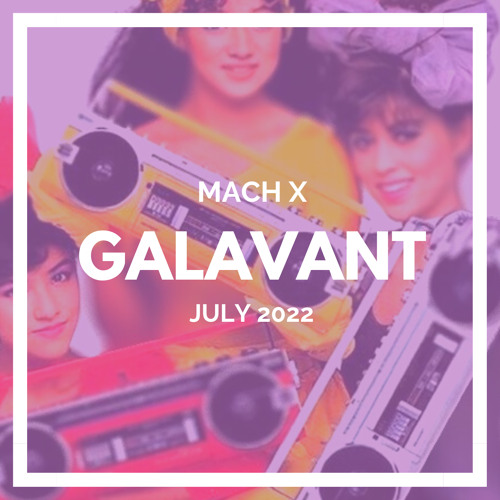 Mach X - Galavant (July 2022)