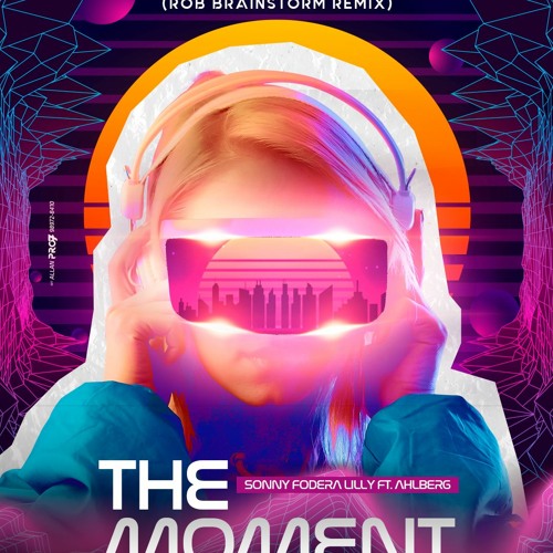 Sonny Fodera Ft. Lily Ahlberg - The Moment (Rob Brainstorm Remix)