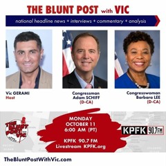 THE BLUNT POST with VIC: Guests Congressman Adam Schiff + Congresswoman Barbara Lee