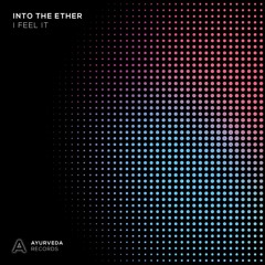 Into The Ether - I Feel It (Edit) [Ayurveda Records]