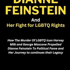 ⚡Read🔥PDF Dianne Feinstein And Her Fight for LGBTQ Rights: How The Murder Of LGBTQ Icon Harvey