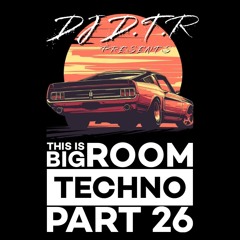 THIS IS BIG ROOM TECHNO PART 26 - AUG 2025