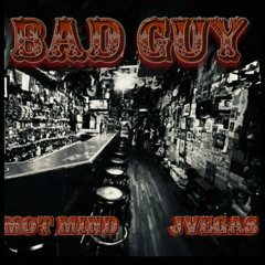 bad guy ft j vegas