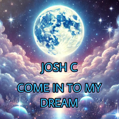 Josh C - Come In To My Dream