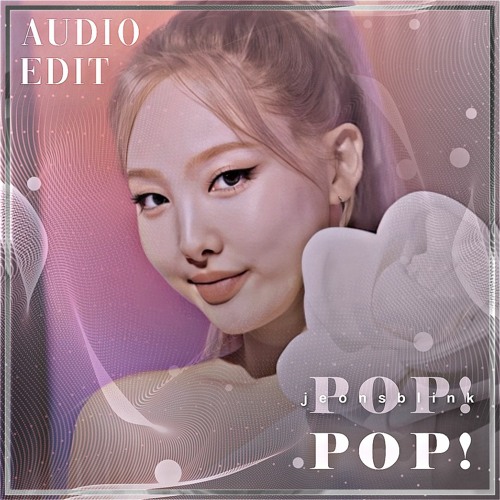 Pop! - NAYEON audio edit [use 🎧!]