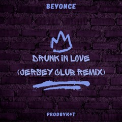 Drunk In Love (Jersey Club Remix)
