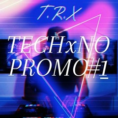 T.R.X-TECHxNO PROMO#1