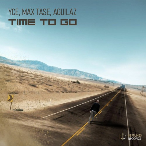 YCE, Max Tase & Aguilaz - Time To Go (OUT NOW on Neptunes Records)
