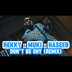 Rekky x Muki x Haseeb - Don’t Be Shy (Remix) #AdzMixedIt