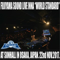 FUJIYAMA SOUND Live Inna World Standard at Sunhall Osaka Japan 22.Nov.2017