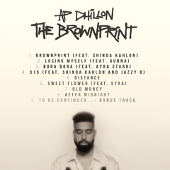 The Brownprint (EP) AP Dhillon | 315 | Losing Myself | Bora Bora | Distance | Sweet Flower