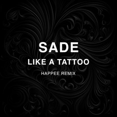 Sade - Like a Tattoo (HAPPEE remix)