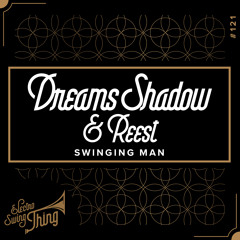 Dreams Shadow & REEST - Swinging Man // Electro Swing Thing #121