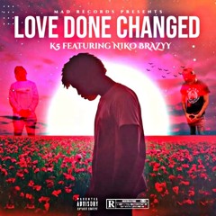 K5 Ft Niko Brazyy - Love Done Changed