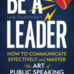 free KINDLE ✅ Be a Leader: How to Communicate Effectively and Master the Art of Publi