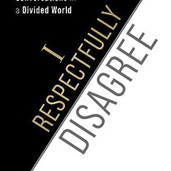 [PDF DOWNLOAD] I Respectfully Disagree: How to Have Difficult Conversations in a Divided World