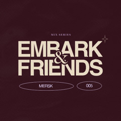EMBARK & FRIENDS W/ Mersk