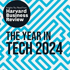 ⚡️PDF ❤️ The Year in Tech. 2024: The Insights You Need from Harvard Business Review (HBR Insights