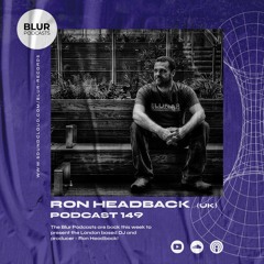 Blur Podcasts 149 - Ron Headback (UK)