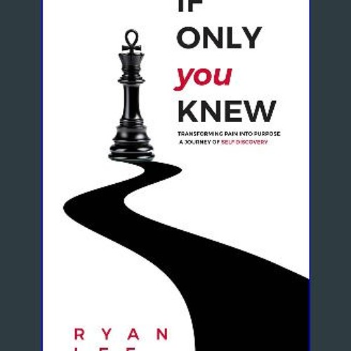 PDF [READ] 💖 If Only You Knew: Transforming Pain Into Purpose, A Journey Of Self Discovery [PDF]