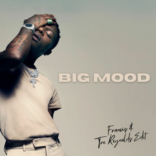 Wizkid - Big Mood (Francis (UK) & Tre Reynolds Edit) *FREE DOWNLOAD*