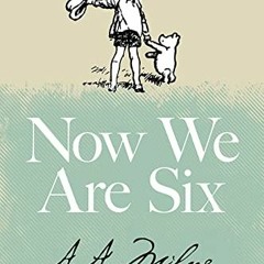 [ACCESS] PDF EBOOK EPUB KINDLE Now We Are Six by  A. A. Milne &  Ernest H Shepard 📋