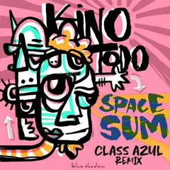 Kino Todo - Space Sum (Class Azul Remix)
