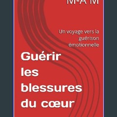ebook [read pdf] 📕 Guérir les blessures du cœur : Un voyage vers la guérison émotionnelle (French