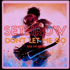 SethroW - Don't Let Me Go (Rob IYF Remix) Radio Edit