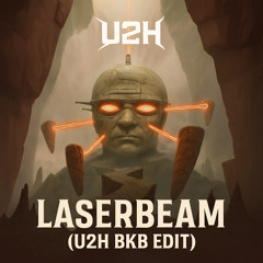 LASER BEAM (U2H BKB EDIT)