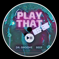 PLAY THAT (BEEF Edit) - BEEF, Dr. Groove