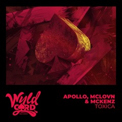 APØLLO , MCLOVN&MCKENZ - Toxica [Wyldcard Records]