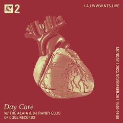 Day Care on NTS w/ The Alaia & DJ Randy Ellis 11.20.23