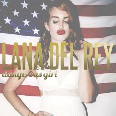 Dangerous Girl - Lana Del Rey