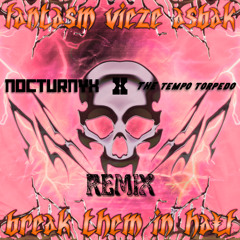 Break Them In Half (Nocturnyx x THE Tempo Torpedo Zaag Remix) [FREE DL]