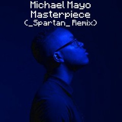 Michael Mayo - Masterpiece (_Spartan_ Remix)