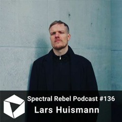 Lars Huismann - Spectral Rebel Podcast #136