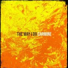 Carmine - The Way I Do