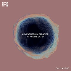 RRFM • Adventures In Paradise w/ Ask Me Later • 12-10-2022