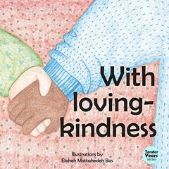 Get EPUB 💗 With Loving Kindness (Tender Years Series) by  Elaheh Mottahedeh Bos EBOO