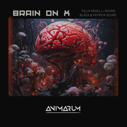 Felix Kruell , SCURO BLACK & Patrick Scuro - Brain On X [FREE DL ]