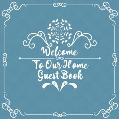 EPUB Welcome to Our Home Guest book: Sign in Log Book for Home, Guest Book for Vacation Rental,